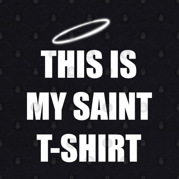 THIS IS MY SAINT T-SHIRT by DMcK Designs